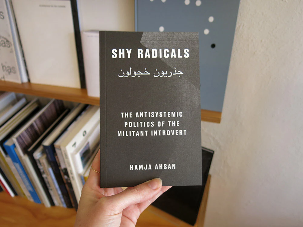 Hamja Ahsan – Shy Radicals: The Antisystemic Politics Of The Militant Introvert